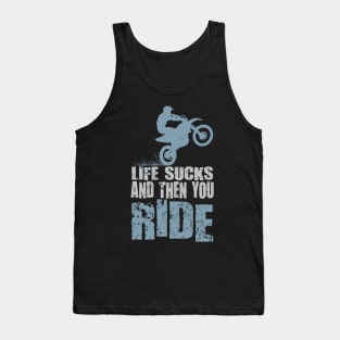 LIFE SUCKS AND THEN YOU RIDE Tank Top